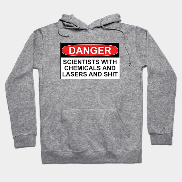 Danger: Scientists With Chemicals and Lasers and Shit Hoodie by wanungara